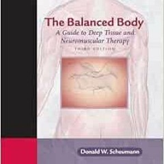 [Get] EPUB KINDLE PDF EBOOK The Balanced Body: A Guide to Deep Tissue and Neuromuscul