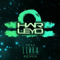 HEXA - LIBRA (HARLEY D REMIX)