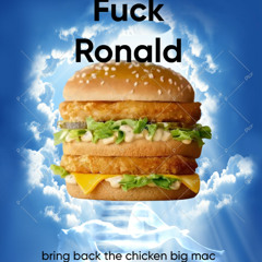 Fuck Mcdonalds rip chicken big mac
