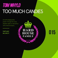 HHF015 - Tom Whyld - Too Much Candies Hard House Family Records [PREVIEW
