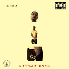 STOP WATCHIN ME