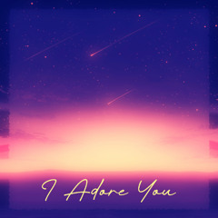 I Adore You
