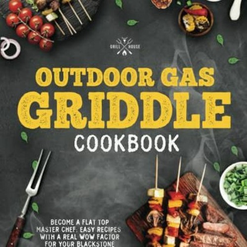 Stream [PDF] ❤️ Read Outdoor Gas Griddle Cookbook: The Ultimate Grilling  Bible with Photos: Easy Recipe by Blackmanclarajames | Listen online for  free on SoundCloud