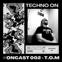 #ONCAST 002 - T.O.M