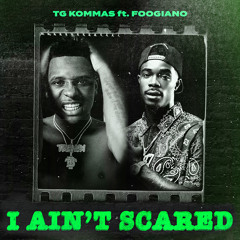 I Ain’t Scared (feat. Foogiano)