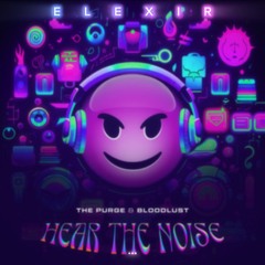 ELEXIR, The Purge, Bloodlust HEAR THE NOISE (Kick Edit)