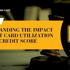 Understanding - The - Impact - Of - Credit - Card - Utilization - On - Your - Credit - Score
