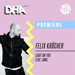 Premiere: Felix Kröcher - Light On You Feat. LMNL - Club Mix