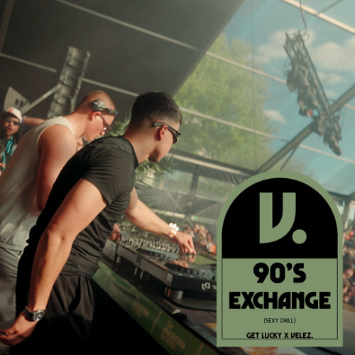 90'S EXCHANGE [SEXY DRILL] (BY GET LUCKY X VELEZ.)