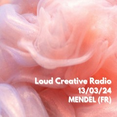 MENDEL (FR) for Loud Creative Radio 13/03/2024