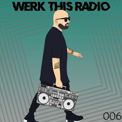 WERK THIS RADIO - EPISODE 006 - NEW DECKS, BABY