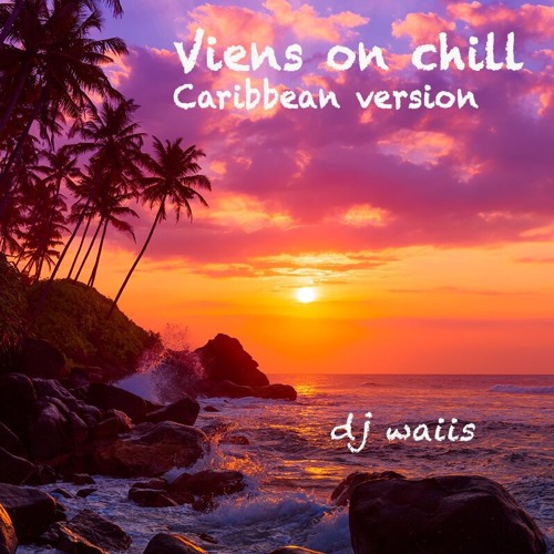 viens on chill Caribbean version