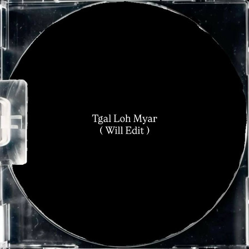 Tgal Loh Myar (Will Edit)