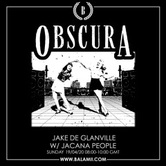 Obscura w/ Jake De Glanville & Jacana People - April 2020