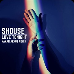 Shouse - Love Tonight (Hakan Akkus Remix)
