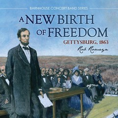 A New Birth Of Freedom (Gettysburg, 1863)