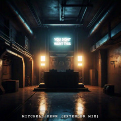Mitchell Penn - You Dont Want This (Extended Mix)