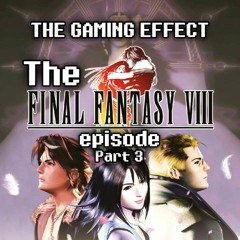 The Final Fantasy VIII Episode Part 3- The Finale