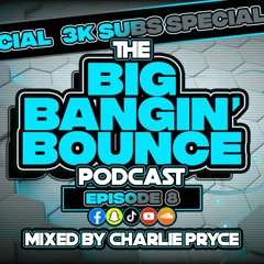 The Big Bangin Bounce Podcast - Ep8 3K Subs Special (Mar 24)