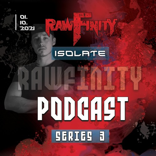 Rawfinity Podcast - #40 By Isolate