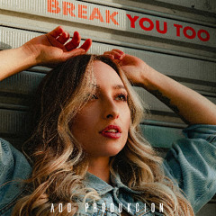 Break You Too