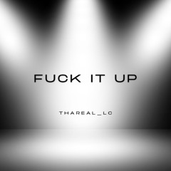 FUCK IT UP