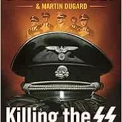 Get [KINDLE PDF EBOOK EPUB] Killing the SS: The Hunt for the Worst War Criminals in H