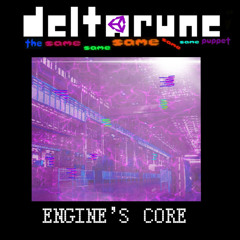 ENGINE’S CORE - {Deltarune; The Same Same Same Same Same Puppet}