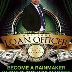 Read ❤️ PDF Build A Referral Business As A Mortgage Loan Officer: Become A Rainmaker In The Purc