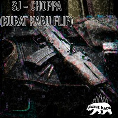 Sj - Choppa (Kurat Karu Flip)