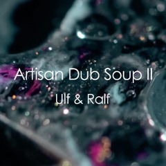 Artisan Dub Soup II - Ulf & Ralf