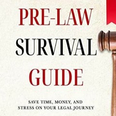 PDF Book The Pre-Law Survival Guide: Save time, money, and stress on your legal journey
