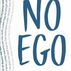 [PDF Download] No Ego: How Leaders Can Cut the Cost of Workplace Drama, End Entitlement, and Drive B