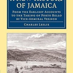 ❤PDF✔ A New History of Jamaica: From the Earliest Accounts to the Taking of Porto Bello by Vice