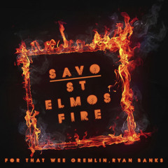 Savo - St. Elmo's Fire (For Ryan Banks)
