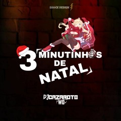 3 MINUTINHOS DE NATAL [ PROD.DJ CAZAROTO DA WD ]