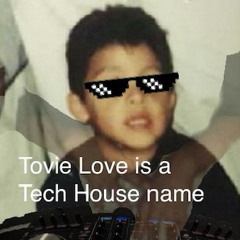 Tovie Love Is A Tech House Name