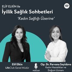 Elif Elkin ile İyilik, Sağlık Sohbetleri: Kadın Sağlığı Üzerine