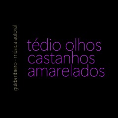 Guida Ribeiro - Tedio Olhos Castanhos Amarelados
