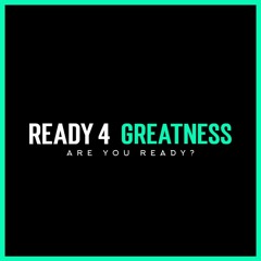 Ready 4 Greatness