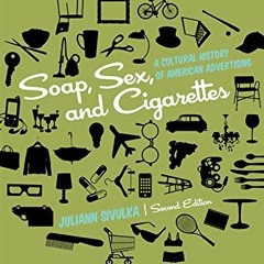 Read [PDF EBOOK EPUB KINDLE] Soap. Sex. and Cigarettes: A Cultural History of American Advertising