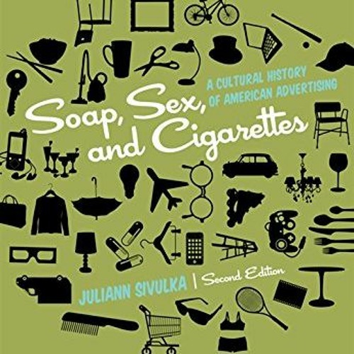 [PDF⚡️READ❤️ONLINE] Soap. Sex. and Cigarettes: A Cultural History of American Advertising