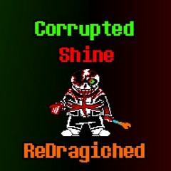 Corrupted Shine - ReDragiched