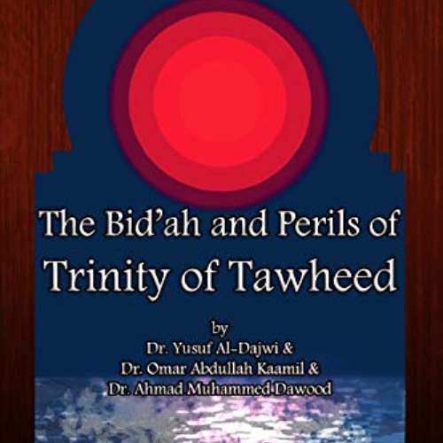 [DOWNLOAD] EBOOK 📝 The Bid’ah and Perils of Trinity of Tawheed by  Dr. Yusuf Al-Dajw