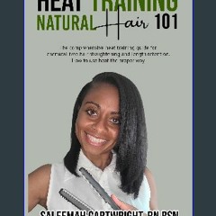 EBOOK #pdf 📖 Heat Training Natural Hair 101: The comprehensive heat training guide for chemical fr