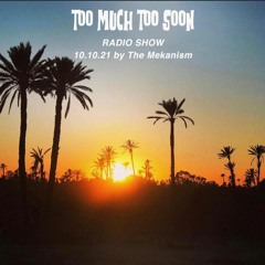 Too Much Too Soon Radio Show by The Mekanism 10.10.2021