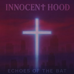 Echoes of the Bat - INNOCEN† HOOD
