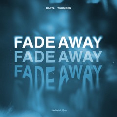 BASTL & TwoSides - Fade Away