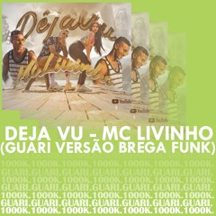 Deja Vu (Guari Versão Brega Funk) - MC Livinho