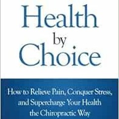 Get [EBOOK EPUB KINDLE PDF] Back to Health by Choice: How to Relieve Pain, Conquer St